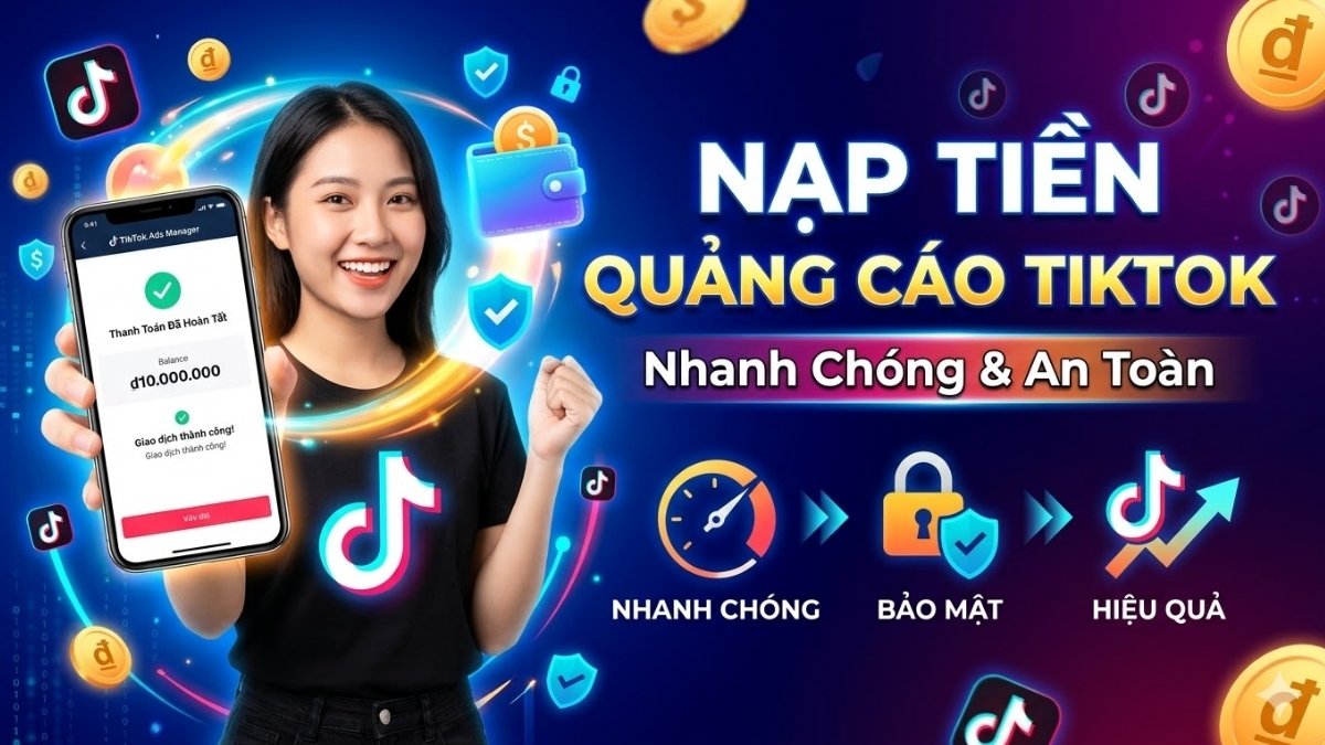 Cách nạp tiền quảng cáo TikTok nhanh chóng, an toàn 2026